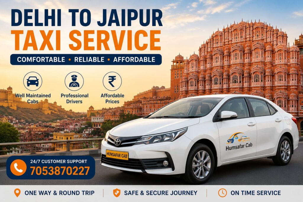 Delhi to Jaipur Taxi Service – Comfortable & Affordable Cab Booking with Humsafar Cab